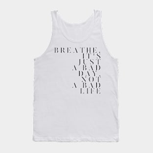 Breathe. It's just a bad day not a bad life Tank Top